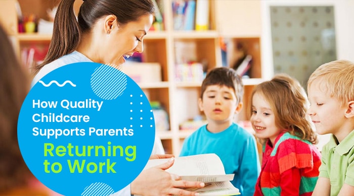How Quality Childcare Supports Parents Returning to Work