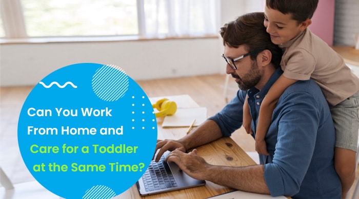 Can You Work From Home and Care for a Toddler at the Same Time