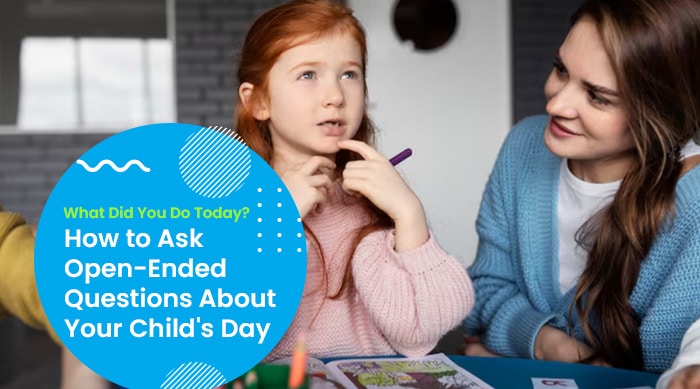 What Did You Do Today How to Ask Open Ended Questions About Your Childs Day